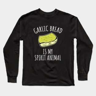 Garlic bread is my spirit animal Long Sleeve T-Shirt